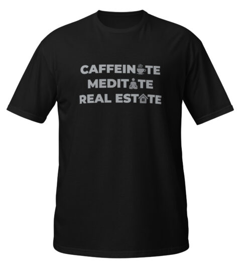 Caffeinate, Meditate, Real Estate Men’s T-Shirt