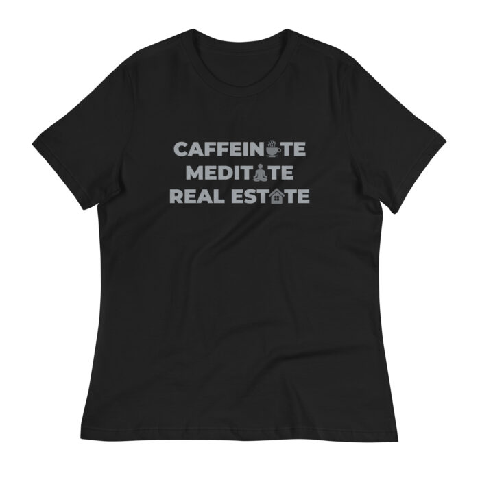 Caffeinate, Meditate, Real Estate Women's T-Shirt