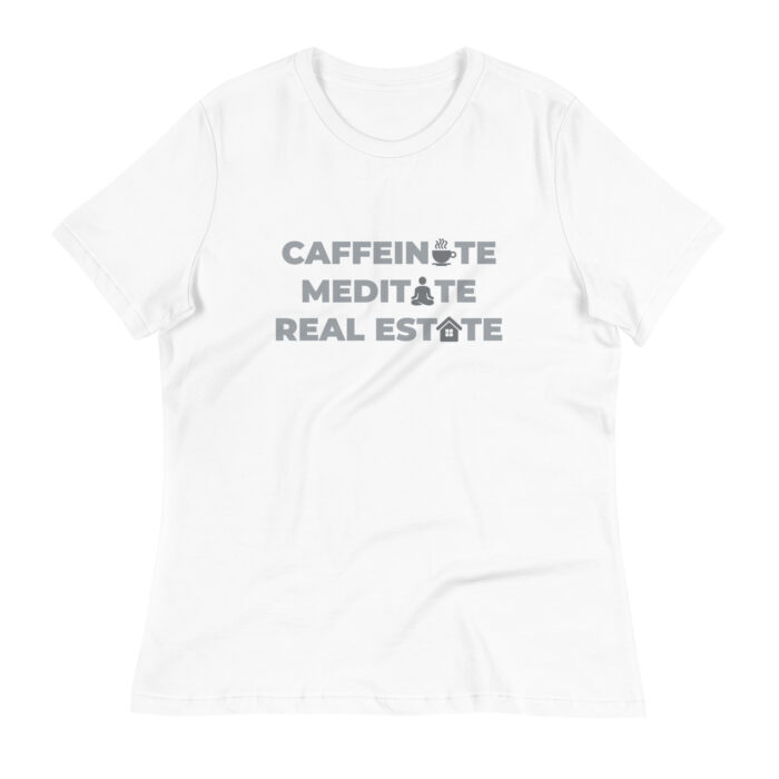 Caffeinate, Meditate, Real Estate Women’s T-Shirt